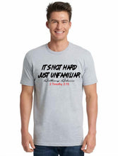 Load image into Gallery viewer, It's Not Hard Just Unfamiliar Unisex T-shirt