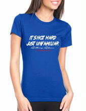 Load image into Gallery viewer, It&#39;s Not Hard Just Unfamiliar Women&#39;s Cut T-Shirt
