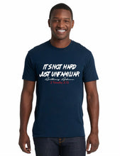 Load image into Gallery viewer, It&#39;s Not Hard Just Unfamiliar Unisex T-shirt
